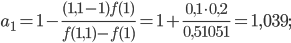 \displaystyle a_{1}=1-\frac{(1,1-1)f(1)}{f(1,1)-f(1)}=1+\frac{0,1\cdot 0,2}{0,51051}=1,039;