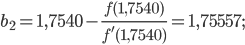 \displaystyle b_{2}=1,7540-\frac{f(1,7540)}{f'(1,7540)}=1,75557;