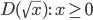 D(\sqrt{x}):\; x\geq 0