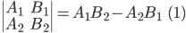 \begin{vmatrix} A_{1} &B_{1} \\ A_{2} & B_{2} \end{vmatrix}=A_{1}B_{2}-A_{2}B_{1}\; \; \; (1)