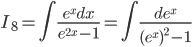 \displaystyle I_{8}=\int \frac{e^{x}dx}{e^{2x}-1}=\int \frac{de^{x}}{(e^{x})^{2}-1}