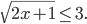 \sqrt{2x+1}\leq 3.