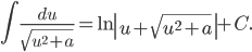 \displaystyle \int \frac{du}{\sqrt{u^{2}+a}}=\ln \left | u+\sqrt{u^{2}+a} \right |+C.