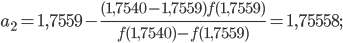 \displaystyle a_{2}=1,7559-\frac{(1,7540-1,7559)f(1,7559)}{f(1,7540)-f(1,7559)}=1,75558;