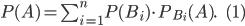 P(A)=\sum_{i=1}^{n}{P(B_{i})\cdot P_{B_{i}}(A)}.\; \; \; \; (1)