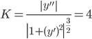 \displaystyle K=\frac{\left | y'' \right |}{\left | 1+(y')^{2} \right |^{\frac{3}{2}}}=4