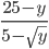 \displaystyle \frac{25-y}{5-\sqrt{y}}