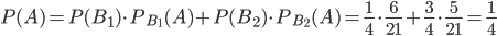 P(A)=P(B_{1}) \cdot P_{B_{1}}(A)+P(B_{2}) \cdot P_{B_{2}}(A)=\frac{1}{4}\cdot \frac{6}{21}+\frac{3}{4}\cdot \frac{5}{21}=\frac{1}{4}