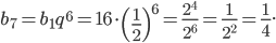 b_{7}=b_{1}q^{6}=16\cdot \left ( \frac{1}{2} \right )^{6}=\frac{2^{4}}{2^{6}}=\frac{1}{2^{2}}=\frac{1}{4}.