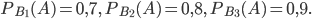 P_{B_{1}}(A)=0,7,\; P_{B_{2}}(A)=0,8,\; P_{B_{3}}(A)=0,9.
