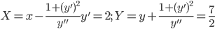 \displaystyle X=x-\frac{1+(y')^{2}}{y''}y'=2;\: Y=y+\frac{1+(y')^{2}}{y''}=\frac{7}{2}