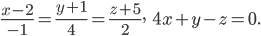 \frac{x-2}{-1}=\frac{y+1}{4}=\frac{z+5}{2},\; \; \; 4x+y-z=0.