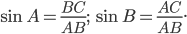 \displaystyle \sin A=\frac{BC}{AB};\; \sin B=\frac{AC}{AB}.