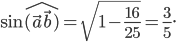 \sin \hat{(\vec{a}\vec{b})}=\sqrt{1-\frac{16}{25}}=\frac{3}{5}.