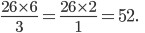  \large \frac{26\times 6}{3}=\frac{26\times 2}{1}=52.\; \; \;