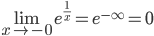 \displaystyle \underset{x \to -0}{\lim }e^{\frac{1}{x}}=e^{-\infty }=0