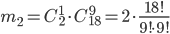 m_{2}=C_{2}^{1}\cdot C_{18}^{9}=2\cdot \frac{18!}{9!\cdot 9!}