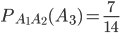 P_{A_{1}A_{2}}(A_{3})=\frac{7}{14}