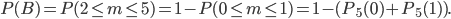 P(B)=P(2\leq m\leq 5)=1-P(0\leq m\leq 1)=1-(P_{5}(0)+P_{5}(1)).
