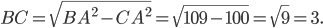\displaystyle BC=\sqrt{BA^{2}-CA^{2}}=\sqrt{109-100}=\sqrt{9}=3.