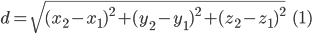  d=\sqrt{(x_{2}-x_{1})^{2}+(y_{2}-y_{1})^{2}+(z_{2}-z_{1})^{2}}\; \; \; (1)