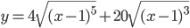  y=4\sqrt{(x-1)^{5}}+20\sqrt{(x-1)^{3}}