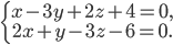 \left\{\begin{matrix} x-3y+2z+4=0,\\ 2x+y-3z-6=0. \end{matrix}\right.