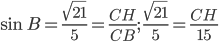 \displaystyle \sin B=\frac{\sqrt{21}}{5}=\frac{CH}{CB};\; \frac{\sqrt{21}}{5}=\frac{CH}{15}