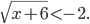 \sqrt{x+6}<-2.
