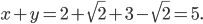 \displaystyle x+y=2+\sqrt{2}+3-\sqrt{2}=5.