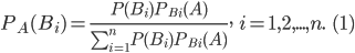 P_{A}(B_{i})=\frac{P(B_{i})P_{B_{i}}(A)}{\sum_{i=1}^{n}P(B_{i})P_{B_{i}}(A)},\: \; i=1,2,...,n.\; \; (1)