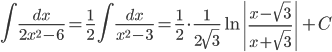 \displaystyle \int \frac{dx}{2x^{2}-6}=\frac{1}{2}\int \frac{dx}{x^{2}-3}=\frac{1}{2}\cdot \frac{1}{2\sqrt{3}}\ln \left | \frac{x-\sqrt{3}}{x+\sqrt{3}} \right |+C