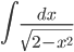 \displaystyle \int \frac{dx}{\sqrt{2-x^{2}}}