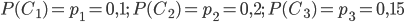 P(C_{1})=p_{1}=0,1;\; P(C_{2})=p_{2}=0,2;\; P(C_{3})=p_{3}=0,15