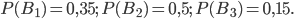P(B_{1})=0,35;\; P(B_{2})=0,5;\; P(B_{3})=0,15.