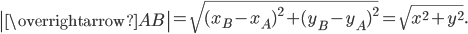 \displaystyle \left | \overrightarrow{AB} \right |=\sqrt{(x_{B}-x_{A})^{2}+(y_{B}-y_{A})^{2}}=\sqrt{x^{2}+y^{2}}.
