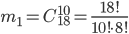 m_{1}=C_{18}^{10}=\frac{18!}{10!\cdot 8!}