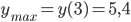  y_{max}=y(3)=5,4