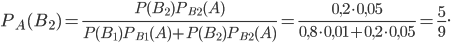 P_{A}(B_{2})=\frac{P(B_{2})P_{B_{2}}(A)}{P(B_{1})P_{B_{1}}(A)+P(B_{2})P_{B_{2}}(A)}=\frac{0,2\cdot 0,05}{0,8\cdot 0,01+0,2\cdot 0,05}=\frac{5}{9}.