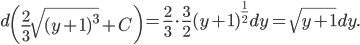 \displaystyle d\left ( \frac{2}{3}\sqrt{(y+1)^{3}}+C\right)=\frac{2}{3}\cdot \frac{3}{2}(y+1)^{\frac{1}{2}}dy=\sqrt{y+1}dy.