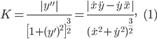 \displaystyle K=\frac{\left | y'' \right |}{\left [ 1+(y')^{2}\right ]^{\frac{3}{2}}}=\frac{\left | \dot{x}\ddot{y}-\dot{y}\ddot{x} \right |}{(\dot{x}^{2}+\dot{y}^{2})^{\frac{3}{2}}}, \; \; \; \; (1)