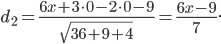 d_{2}=\frac{6x+3\cdot 0-2\cdot 0-9}{\sqrt{36+9+4}}=\frac{6x-9}{7}.