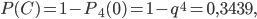 P(C)=1-P_{4}(0)=1-q^{4}=0,3439,