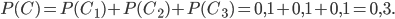 P(C)=P(C_{1})+P(C_{2})+P(C_{3})=0,1+0,1+0,1=0,3.