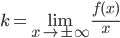 \displaystyle k=\underset{x \to \pm \infty }{\lim }\frac{f(x)}{x}