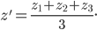  \large z'=\frac{z_{1}+z_{2}+z_{3}}{3}.