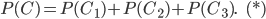 P(C)=P(C_{1})+P(C_{2})+P(C_{3}).\; \; \; \; (*)