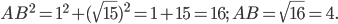 \displaystyle AB^{2}=1^{2}+(\sqrt{15})^{2}=1+15=16;\; AB=\sqrt{16}=4.